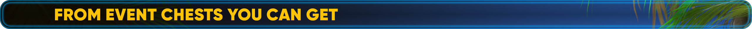 The following items can be obtained from Event Chests.png