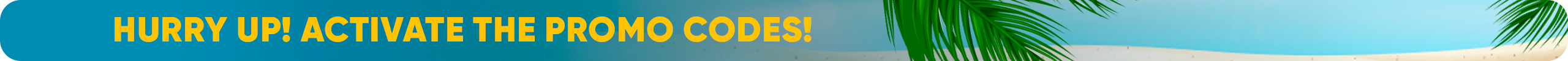 Hurry up! Activate the promo codes!.png